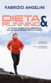 Dieta & running. La guida scientifica definitiva all'alimentazione per chi corre